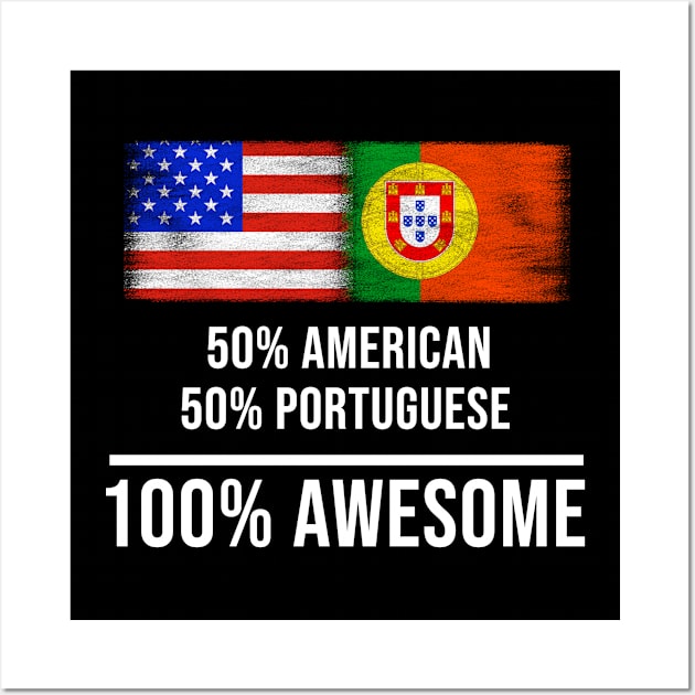 50% American 50% Portuguese 100% Awesome - Gift for Portuguese Heritage From Portugal Wall Art by Country Flags